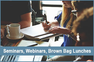 Seminars, Webinars and Brown Bag Lunches